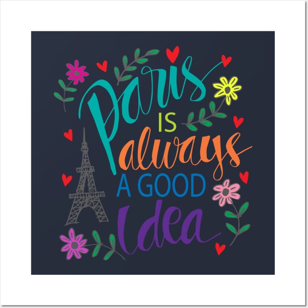 Paris is always a good idea. Motivational quote. Wall Art by Handini _Atmodiwiryo